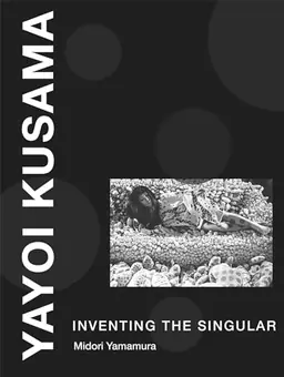 Yayoi Kusama : inventing the singular